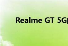 Realme GT 5G的发布日期已经宣布