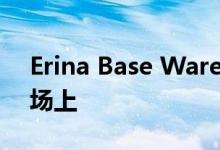 Erina Base Warehouse建立在数百万的市场上