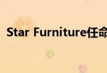 Star Furniture任命Melchor客户体验总监