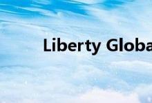 Liberty Global任命新的瑞士高管